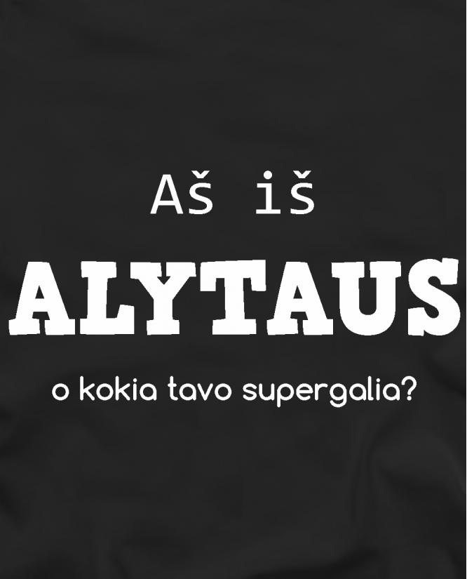 Aš iš Alytaus, o kokia tavo supergalia?